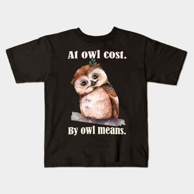 Funny Owl Puns- At All Cost, by All means. Kids T-Shirt by Eva Wolf